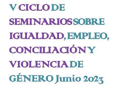 V Ciclo de seminarios sobre igualdad, empleo, conciliación y violencia de género